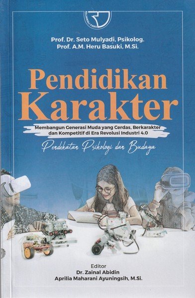 Pendidikan Karakter : Membangun Generasi Muda yang Cerdas, Berkaraktrer dan Kompetitif di Era Revolusi Industri 4.0 Pendekatan Psikolog dan Budaya
