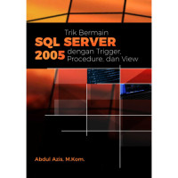 Trik Bermain SQL SERVER 2005 Dengan Trigger, Procedure, dan View